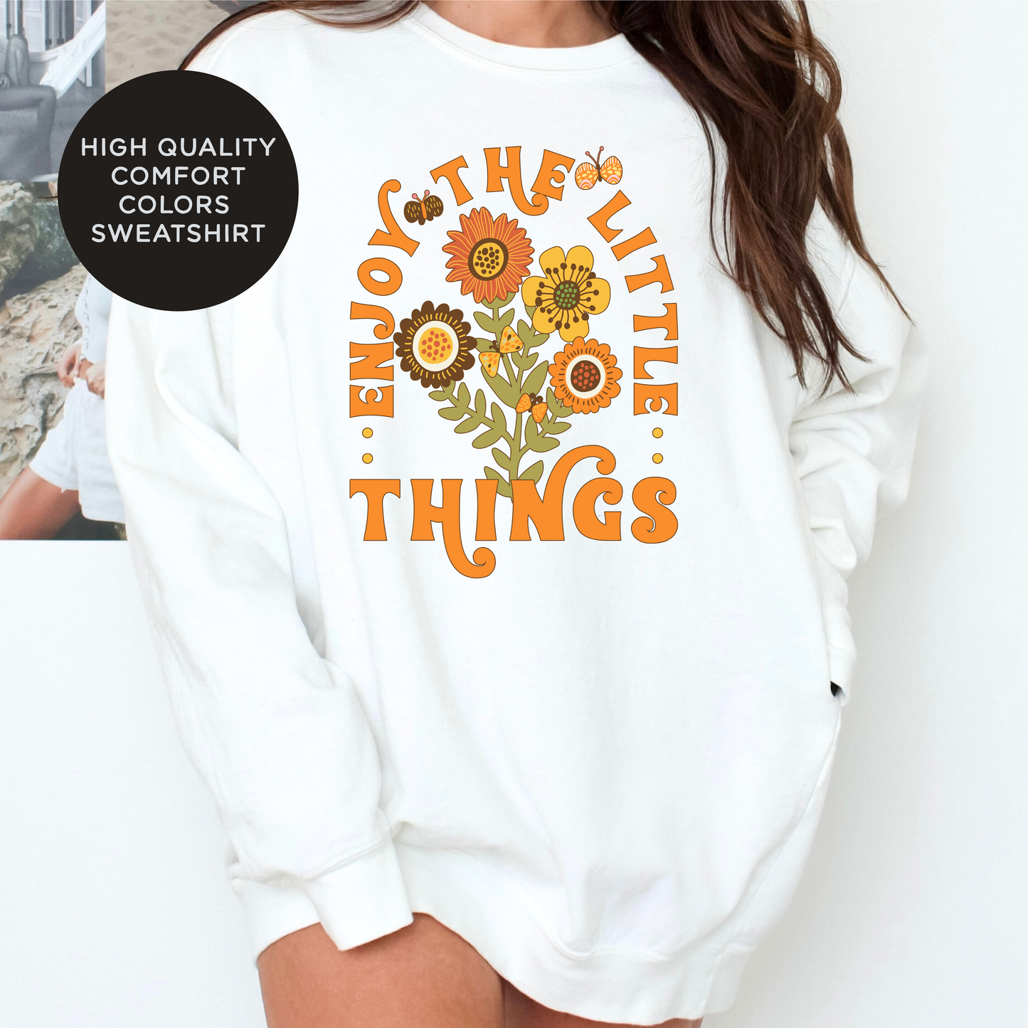 Enjoy The Little Things Flowers High Quality Crewneck