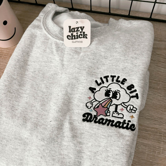 PREORDER - A Little Bit Dramatic Embroidered Crewneck